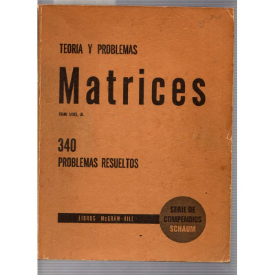 Teoria y problemas Matrices  340 problemas resueltos / Frank Ayres, Jr