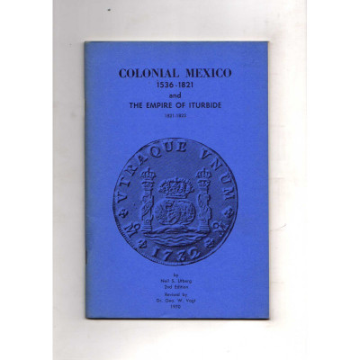 The coins of Colonial Mexico 1536-1821 and The Empire of Iturbide 1821-1823 / Neil S Utberg