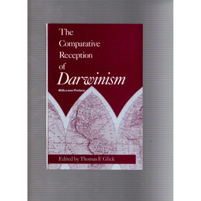 The comparative Reception of Darwinism / Thomas F. Glick