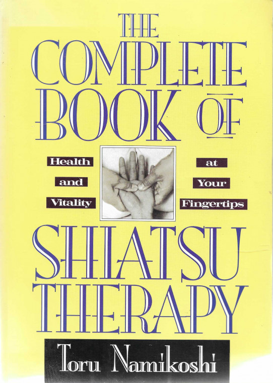 The Complete book of Shiatsu Therapy. Healt and vitality at your fingertips.