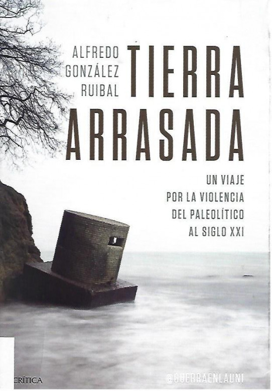 TIERRA ABRASADA. UN VIAJE POR LA VIOLENCIA DEL PALEOLITICO AL SIGLO XXI