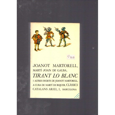Tirant lo Blanc i altres escrits de Joanot Martorell / Joanot Martorell, Martí Joan de Galba, Martí de Riquer