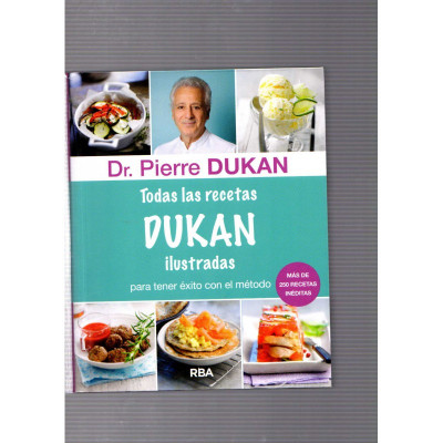 Todas la recetas DUKAN ilustradas para tener éxito con el método  / Dr. Pierre Dukan