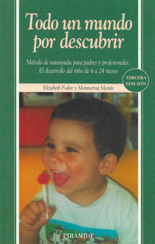 Todo un mundo por descubrir. Método de autoayuda para padres y profesionales. El desarrollo del niño de 6 a 24 meses.