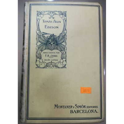 Tomás Alva Edison. Sesenta años de vida íntima del gran inventor. / F. A. Jones