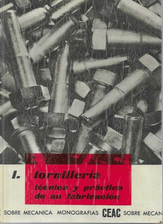 TORNILLERÍA. Técnica y práctica de su fabricación. I