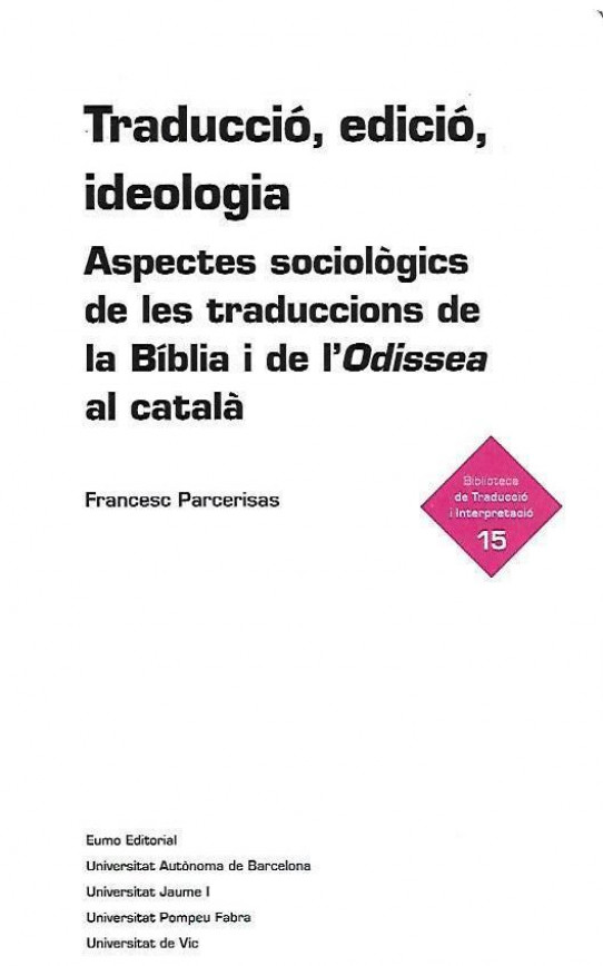 TRADUCCIÓ, EDICIÓ, IDEOLOGIA. Aspectes sociològics de les traduccións de la Biblia i de l'Odissea al català.
