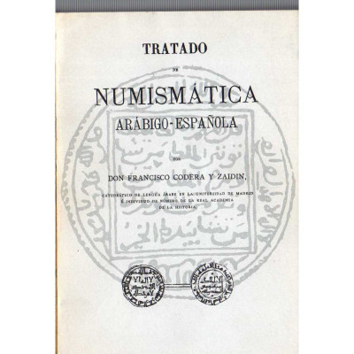 Tratado de numismática arábigo-española / Francisco Codera y Zaidín