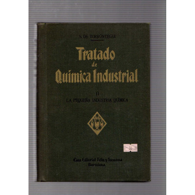 Tratado de química industrial. (volumen 2) La pequeña Industria Química / S. de Torrentegui