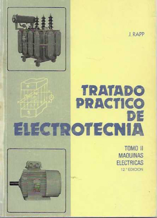 TRATADO PRÁCTICO DE ELECTROTÈCNIA. Tomo II. Màquinas Eléctricas.