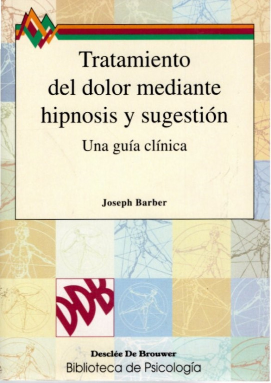 TRATAMIENTO DEL DOLOR MEDIANTE HIPNOSIS Y SUGESTION. Una guía clínica