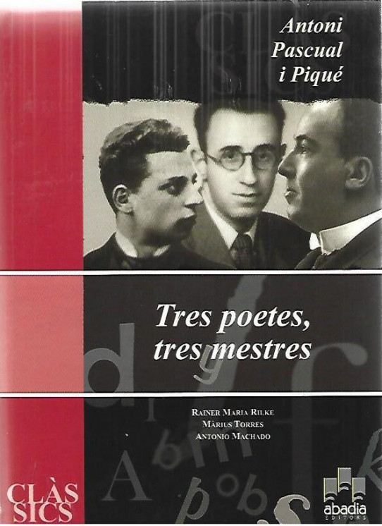 TRES POETES, TRES MESTRES   (RAINER MARIA RILKE, MÀRIUS TORRES, ANTONIO MACHADO)