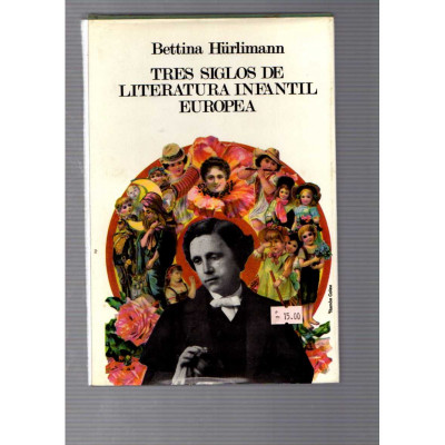 Tres siglos de literatura infantil europea / Bettina Hürlimann