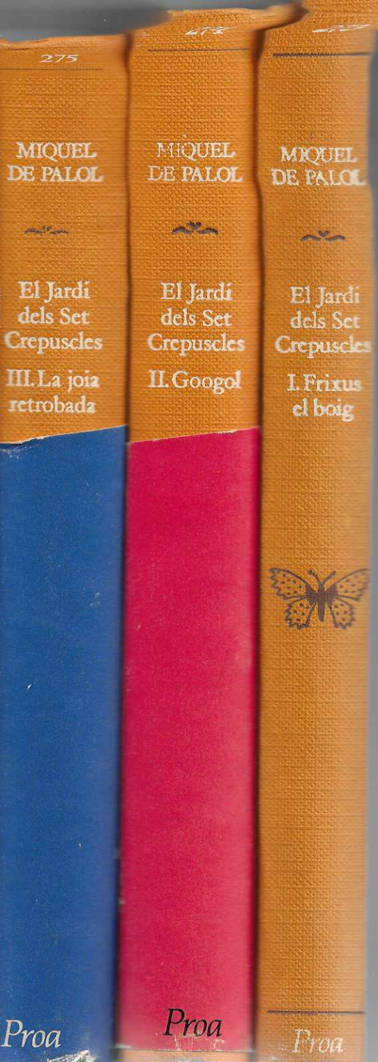 Trilogia El Jardí dels Set Crepuscles: I Frixus el boig. II Googol. III La joia retrobada.