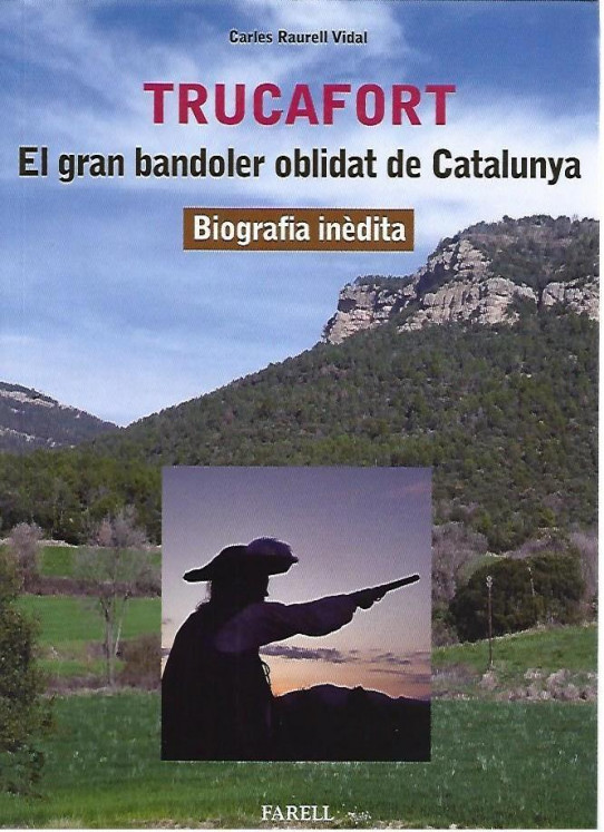 TRUCAFORT.  El gran bandoler oblidat de Catalunya. Biografia Inèdita