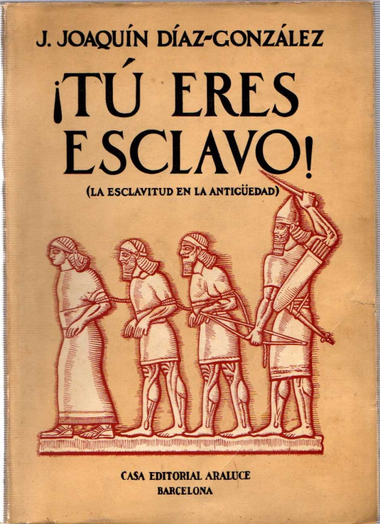 ¡TÚ ERES ESCLAVO! (LA ESCLAVITUD EN LA ANTIGÜEDAD)