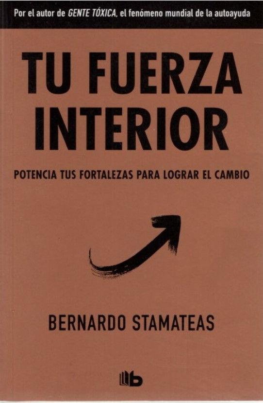 TU FUERZA INTERIOR. Potencia tus fortalezas para lograr el cambio