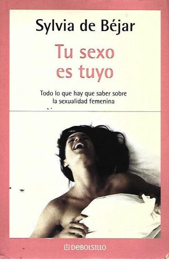 TU SEXO ES TUYO. TODO LO QUE HAS DE SABER PARA DISFRUTAR DE TU SEXUALIDAD