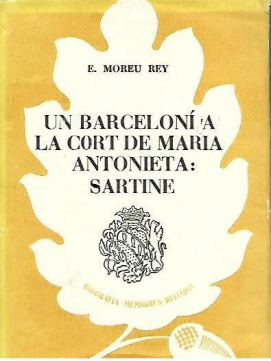 UN BARCELONI A LA CORT DE MARIA ANTONIETA: SARTINE (Barcelona 1729 - Tarragona 1801)