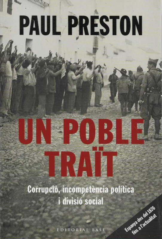 UN POBLE TRAÏT. Corrupció, incompetència política i divisió social.. Espanya des del 1876.