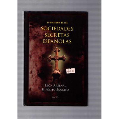 Una historia de las sociedades secretas españolas / León Arsenal