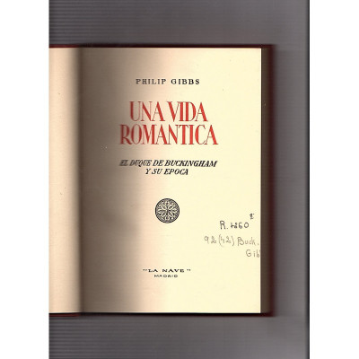 Una vida romántica : el Duque de Buckingham y su época / Philip Hamilton Gibbs, Sir.