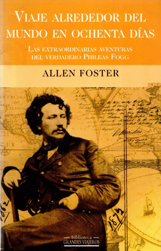 VIAJE ALREDEDOR DEL MUNDO EN OCHENTA DÍAS. LAS EXTRAORDINARIAS AVENTURAS DEL VERDADERO PHILEAS FOGG