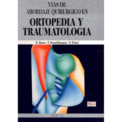 Vias de abordaje quirúrgico en ortopedia y traumatología / R. Bauer