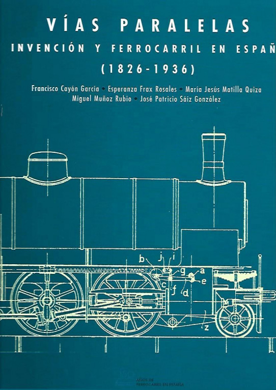 VÍAS PARALELAS. INVENCIÓN Y FERROCARRIL EN ESPAÑA (1826-1936)