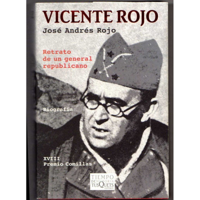 Vicente Rojo : retrato de un general republicano / José Andrés Rojo