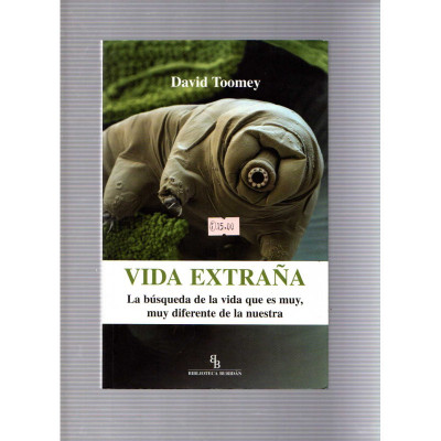 Vida extraña · La búsqueda de la vida que es muy, muy diferente a la nuestra / David Toomey