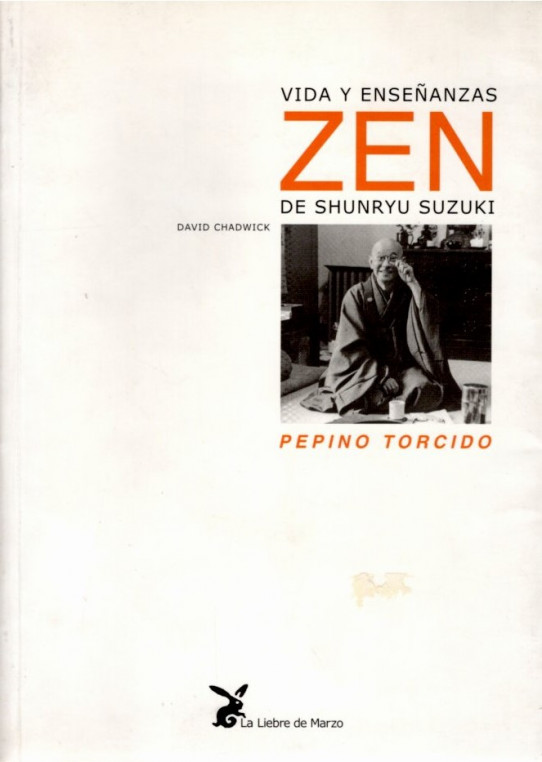 VIDA Y ENSEÑANZAS ZEN DE SHUNRYU SUZUKI: PEPINO TORCIDO