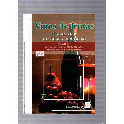 Vinos de frutas. Elaboración artesanal e industrial / Erich Kolb