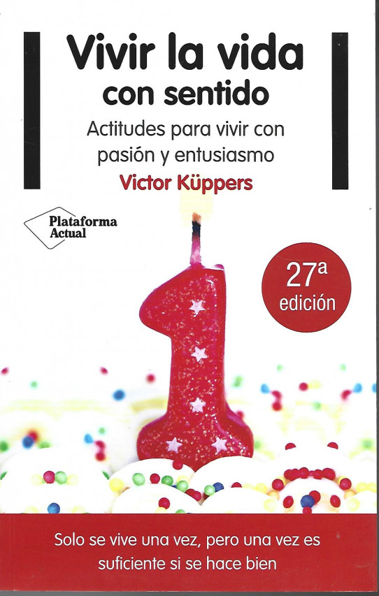 VIVIR LA VIDA CON SENTIDO. Actitudes para vivir con pasión y entusiasmo