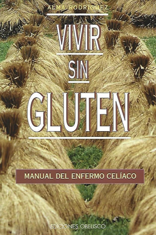 VIVIR SIN GLUTEN. MANUAL DEL ENFERMO CELÍACO