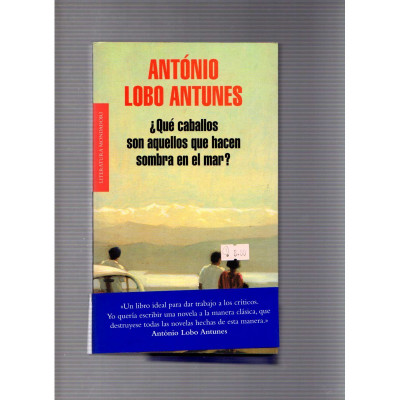 ¿Qué caballos son aquellos que hacen sombra en el mar? / António Lobo Antunes