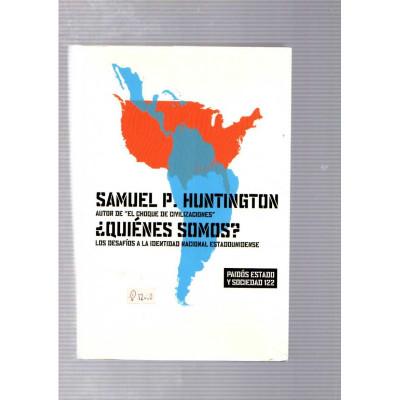 ¿Quiénes somos? Los desafíos a la identidad nacional estadounidense / Samuel P. Huntington